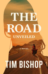 The Road Unveiled, a contemporary Christian novel by Tim Bishop